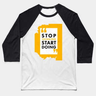 STOP THINKING START DOING Baseball T-Shirt